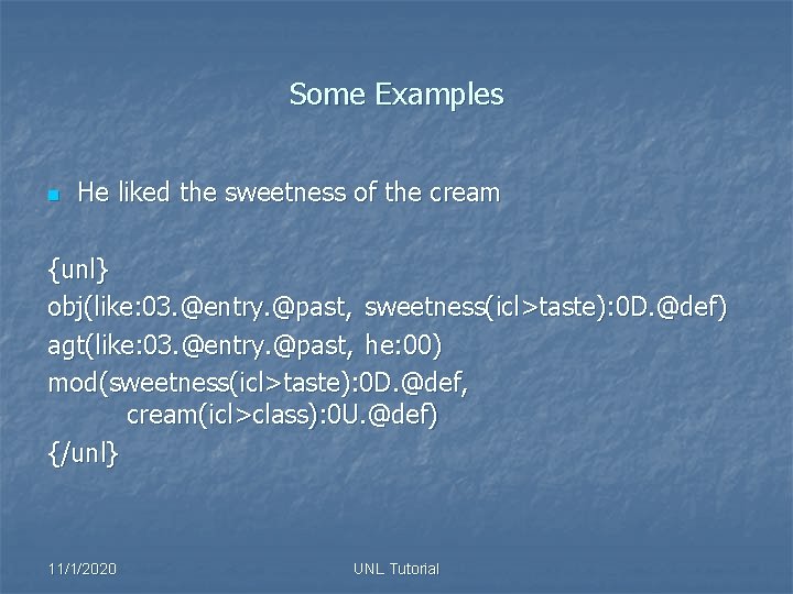 Some Examples n He liked the sweetness of the cream {unl} obj(like: 03. @entry.