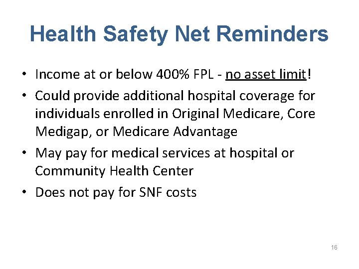 Health Safety Net Reminders • Income at or below 400% FPL - no asset