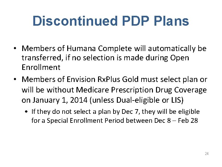 Discontinued PDP Plans • Members of Humana Complete will automatically be transferred, if no