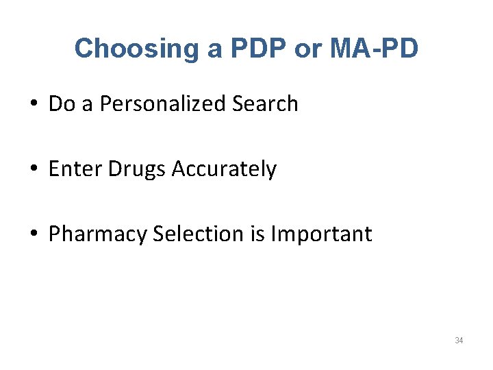 Choosing a PDP or MA-PD • Do a Personalized Search • Enter Drugs Accurately