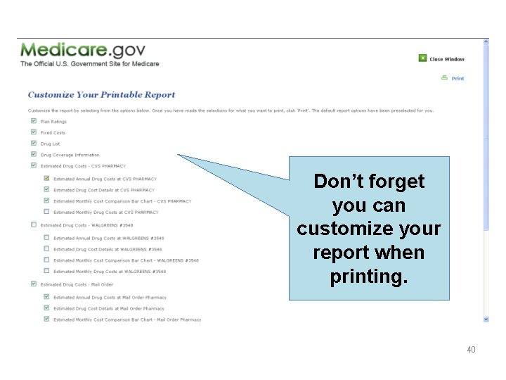 Don’t forget you can customize your report when printing. 40 