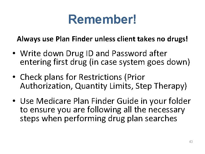Remember! Always use Plan Finder unless client takes no drugs! • Write down Drug