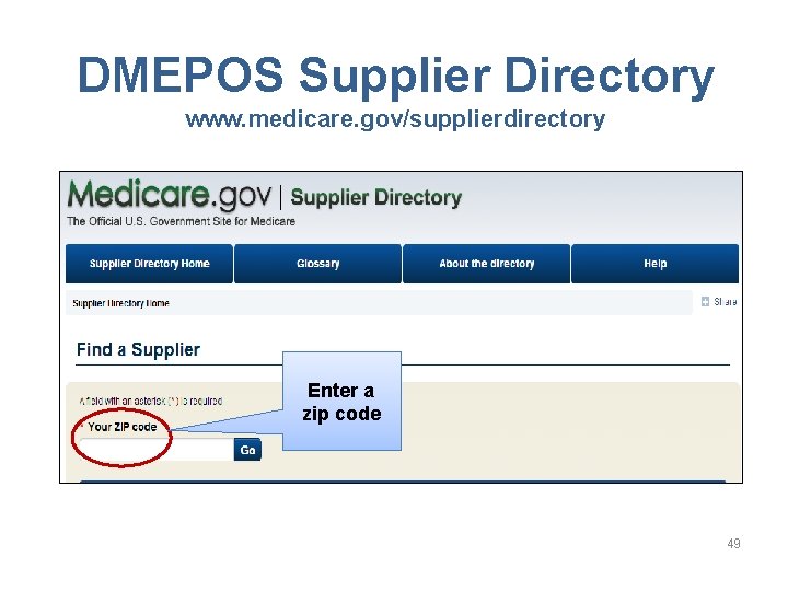DMEPOS Supplier Directory www. medicare. gov/supplierdirectory Enter a zip code 49 