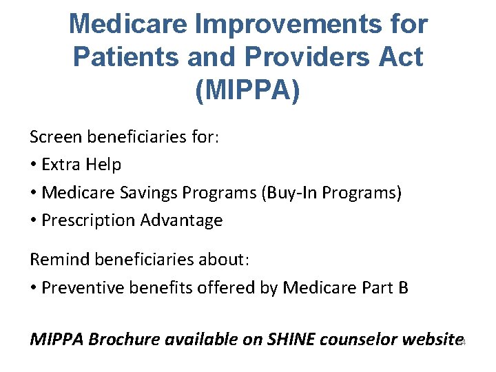 Medicare Improvements for Patients and Providers Act (MIPPA) Screen beneficiaries for: • Extra Help