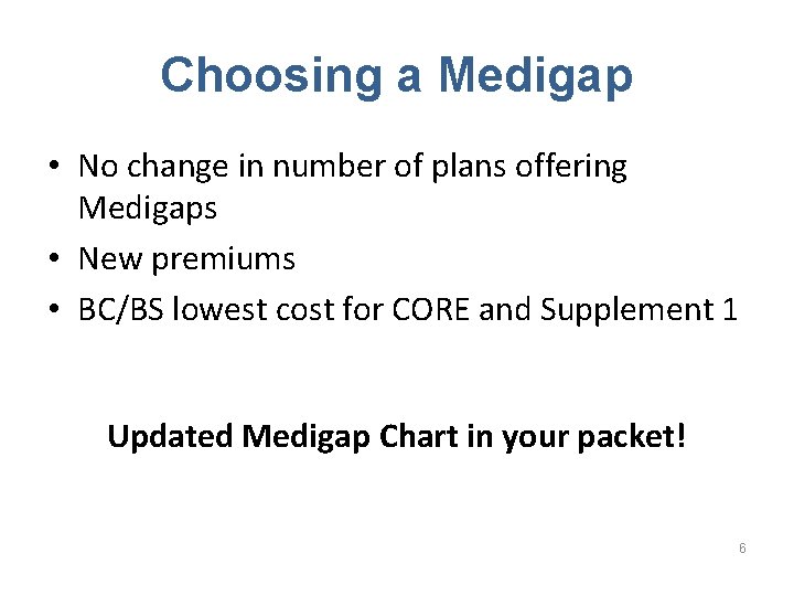 Choosing a Medigap • No change in number of plans offering Medigaps • New