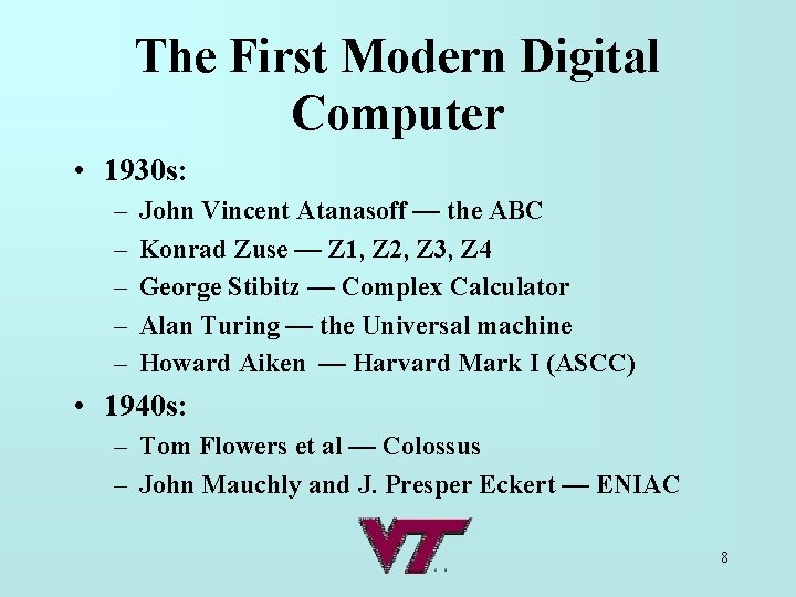 The First Modern Digital Computer • 1930 s: – – – John Vincent Atanasoff