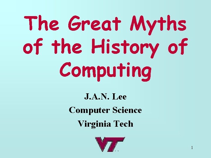 The Great Myths of the History of Computing J. A. N. Lee Computer Science