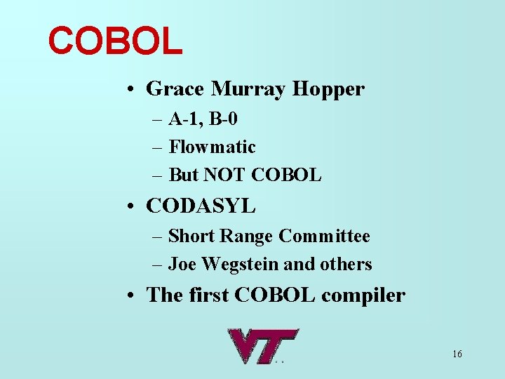 COBOL • Grace Murray Hopper – A-1, B-0 – Flowmatic – But NOT COBOL