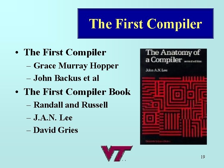 The First Compiler • The First Compiler – Grace Murray Hopper – John Backus