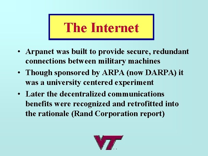 The Internet • Arpanet was built to provide secure, redundant connections between military machines