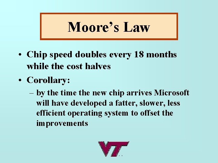 Moore’s Law • Chip speed doubles every 18 months while the cost halves •