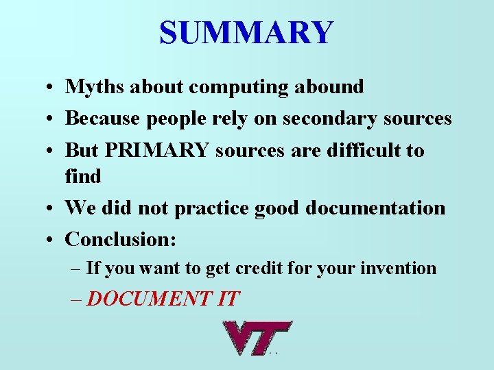 SUMMARY • Myths about computing abound • Because people rely on secondary sources •