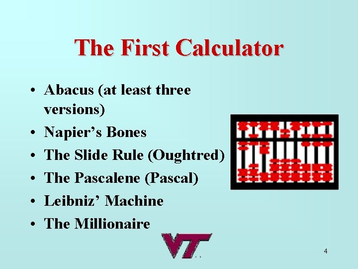 The First Calculator • Abacus (at least three versions) • Napier’s Bones • The