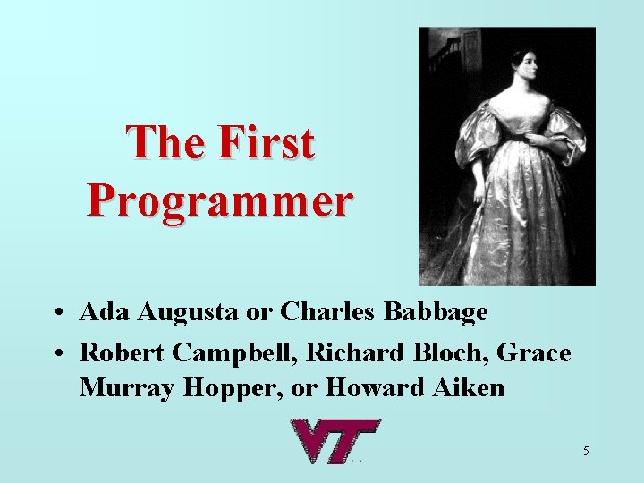 The First Programmer • Ada Augusta or Charles Babbage • Robert Campbell, Richard Bloch,