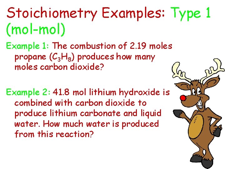 Stoichiometry Examples: Type 1 (mol-mol) Example 1: The combustion of 2. 19 moles propane