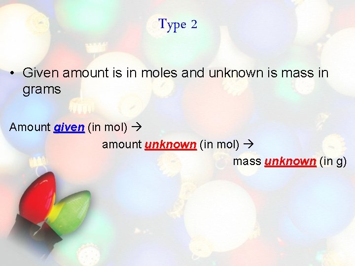 Type 2 • Given amount is in moles and unknown is mass in grams