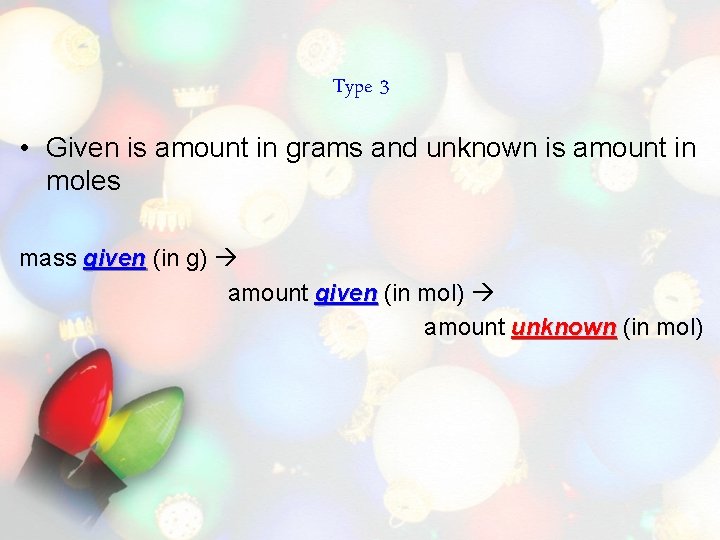 Type 3 • Given is amount in grams and unknown is amount in moles