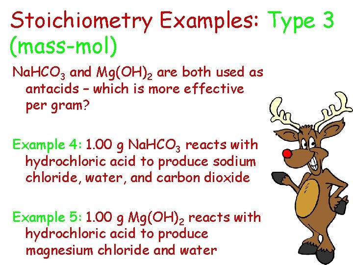 Stoichiometry Examples: Type 3 (mass-mol) Na. HCO 3 and Mg(OH)2 are both used as