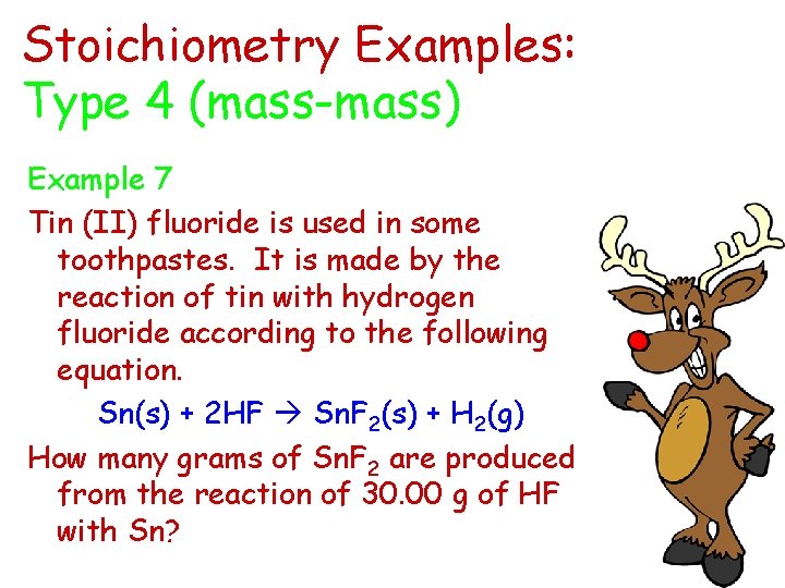 Stoichiometry Examples: Type 4 (mass-mass) Example 7 Tin (II) fluoride is used in some