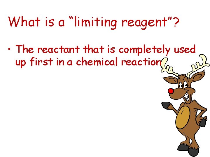 What is a “limiting reagent”? • The reactant that is completely used up first