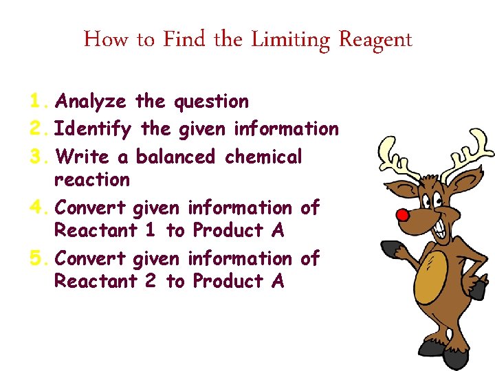 How to Find the Limiting Reagent 1. Analyze the question 2. Identify the given