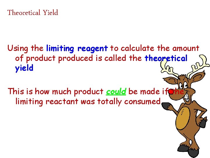 Theoretical Yield Using the limiting reagent to calculate the amount of product produced is
