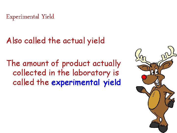 Experimental Yield Also called the actual yield The amount of product actually collected in