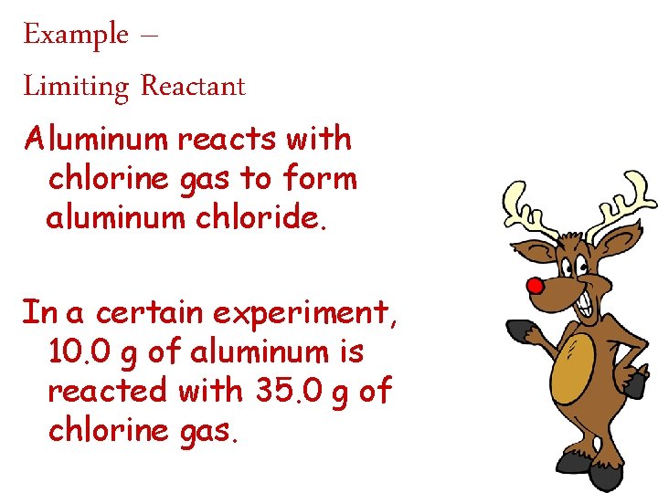 Example – Limiting Reactant Aluminum reacts with chlorine gas to form aluminum chloride. In