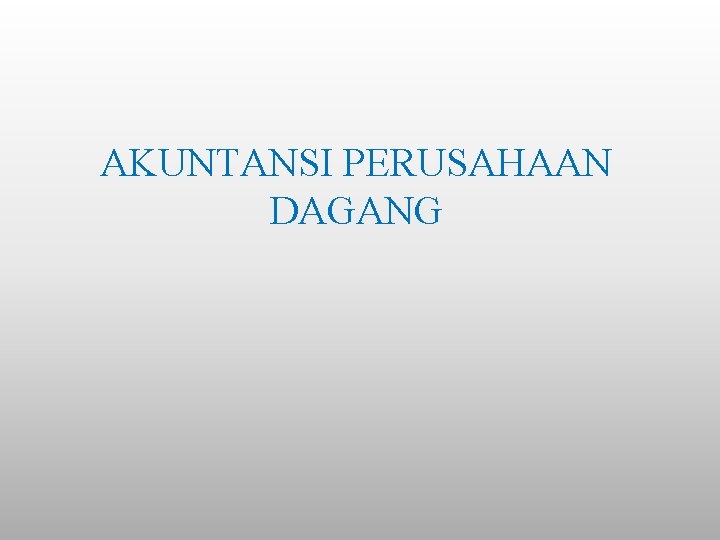 AKUNTANSI PERUSAHAAN DAGANG 