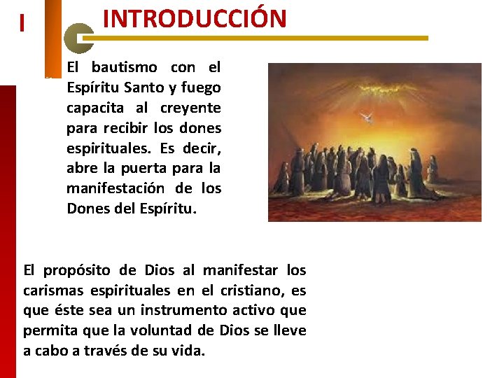 I INTRODUCCIÓN El bautismo con el Espíritu Santo y fuego capacita al creyente para I INTRODUCCIÓN El bautismo con el Espíritu Santo y fuego capacita al creyente para