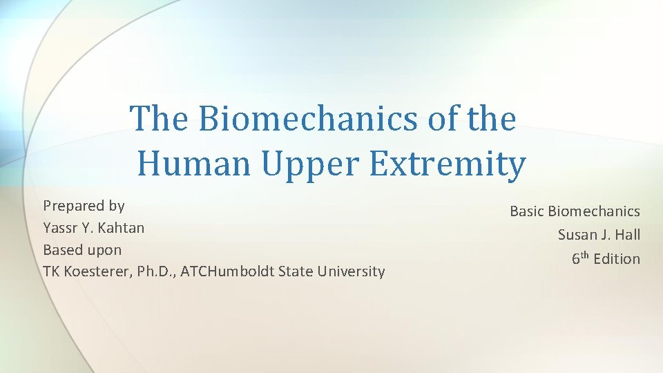 The Biomechanics of the Human Upper Extremity Prepared by Yassr Y. Kahtan Based upon