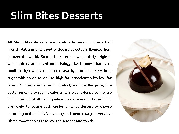 Slim Bites Desserts All Slim Bites desserts are handmade based on the art of
