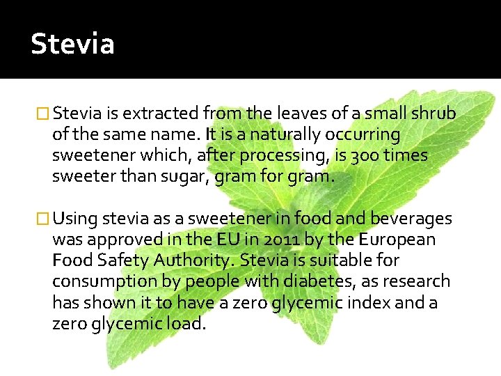 Stevia � Stevia is extracted from the leaves of a small shrub of the