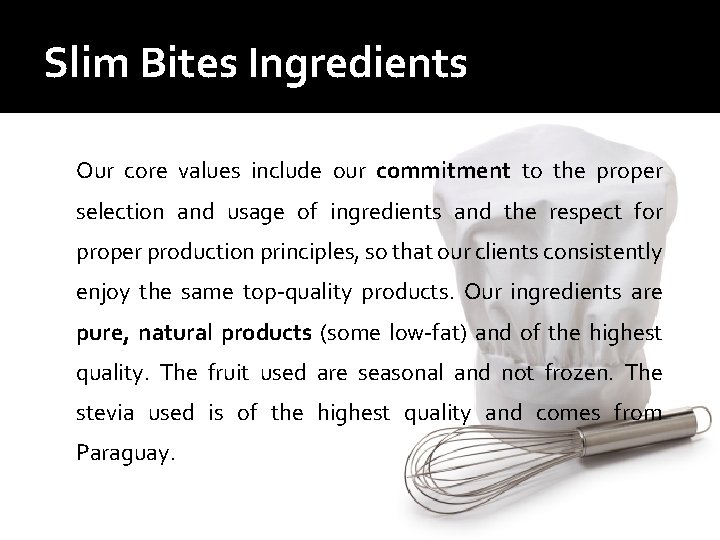Slim Bites Ingredients Our core values include our commitment to the proper selection and
