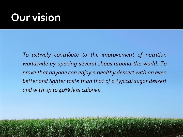 Our vision Να προσφέρουμε ποιοτικές διατροφικές λύσεις σε όλους To actively contribute to the