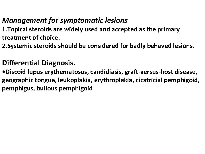 Management for symptomatic lesions 1. Topical steroids are widely used and accepted as the