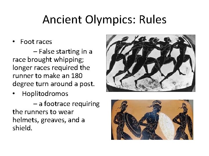 Ancient Olympics: Rules • Foot races – False starting in a race brought whipping;