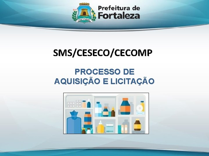 SMS/CESECO/CECOMP PROCESSO DE AQUISIÇÃO E LICITAÇÃO 