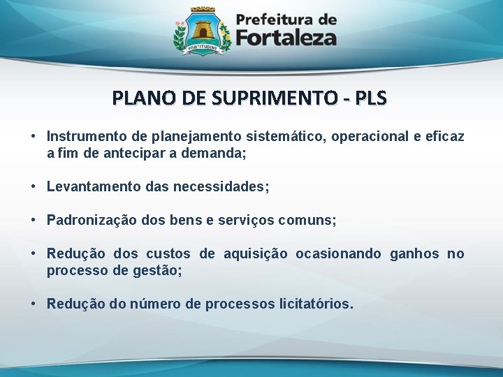 PLANO DE SUPRIMENTO - PLS • Instrumento de planejamento sistemático, operacional e eficaz a