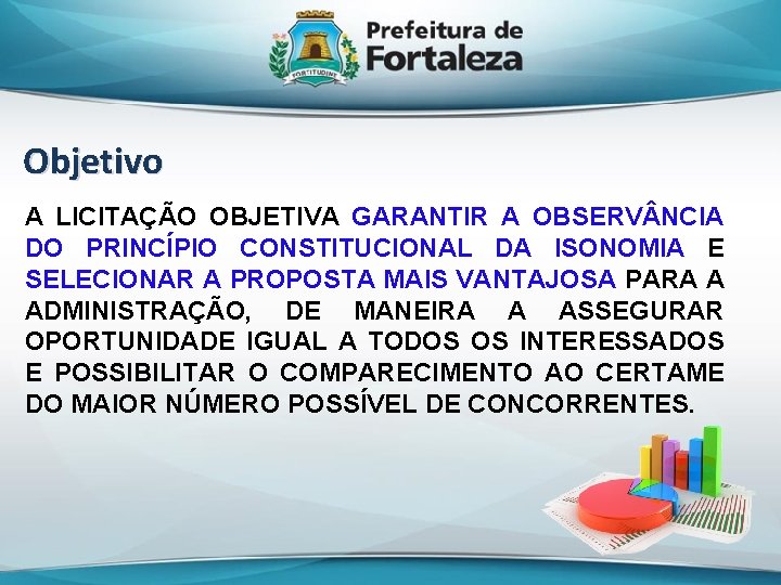 Objetivo A LICITAÇÃO OBJETIVA GARANTIR A OBSERV NCIA DO PRINCÍPIO CONSTITUCIONAL DA ISONOMIA E