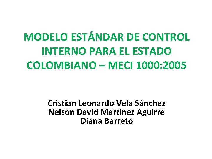 MODELO ESTÁNDAR DE CONTROL INTERNO PARA EL ESTADO COLOMBIANO – MECI 1000: 2005 Cristian