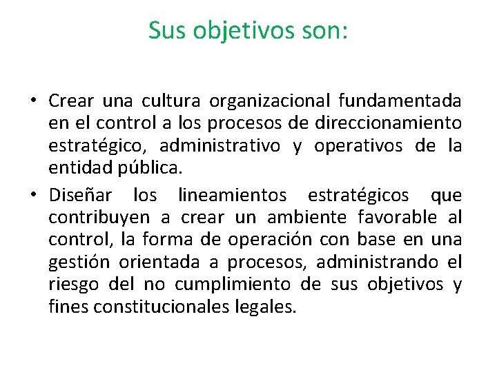 Sus objetivos son: • Crear una cultura organizacional fundamentada en el control a los