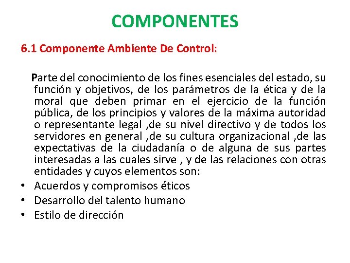 COMPONENTES 6. 1 Componente Ambiente De Control: Parte del conocimiento de los fines esenciales