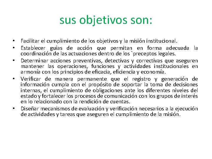 sus objetivos son: • Facilitar el cumplimiento de los objetivos y la misión institucional.