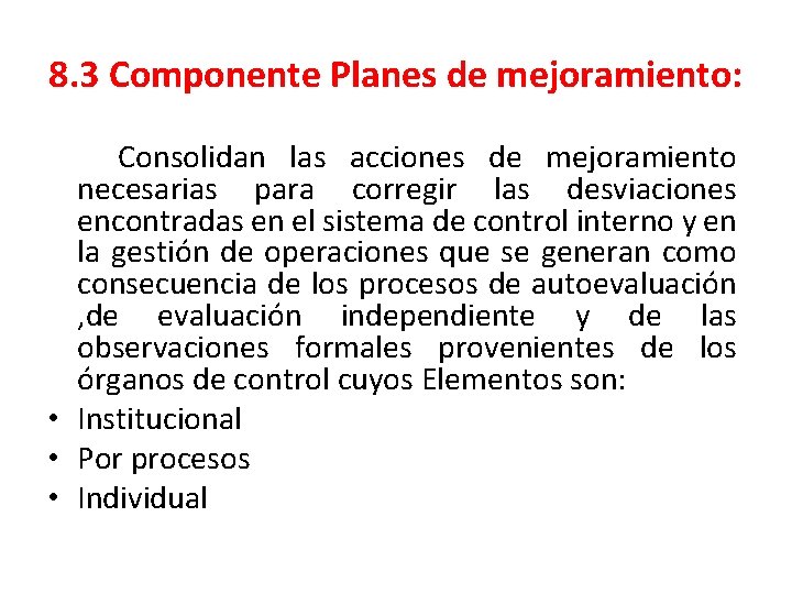 8. 3 Componente Planes de mejoramiento: Consolidan las acciones de mejoramiento necesarias para corregir