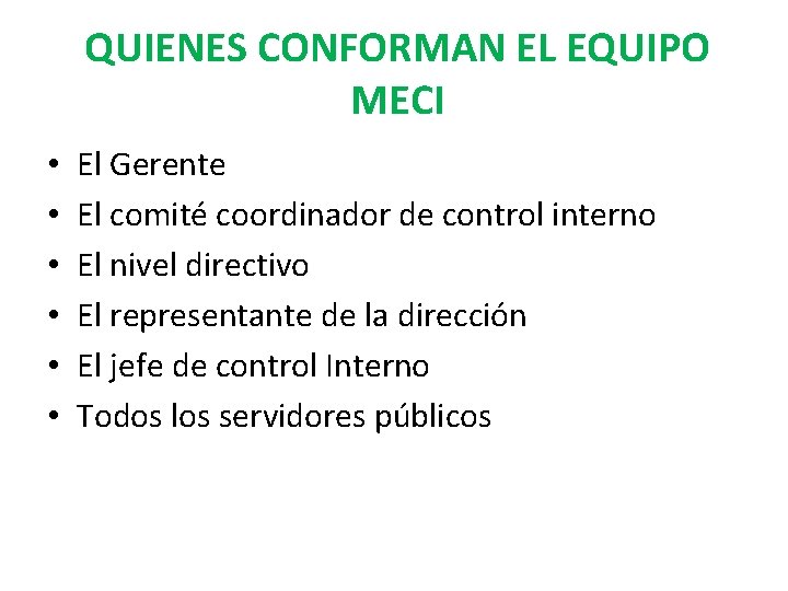 QUIENES CONFORMAN EL EQUIPO MECI • • • El Gerente El comité coordinador de