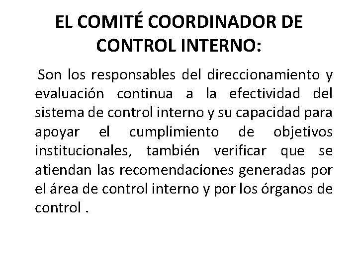 EL COMITÉ COORDINADOR DE CONTROL INTERNO: Son los responsables del direccionamiento y evaluación continua