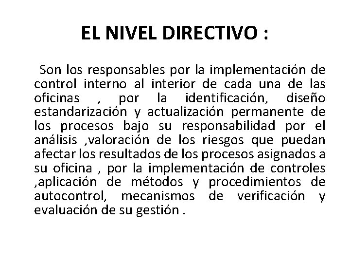 EL NIVEL DIRECTIVO : Son los responsables por la implementación de control interno al