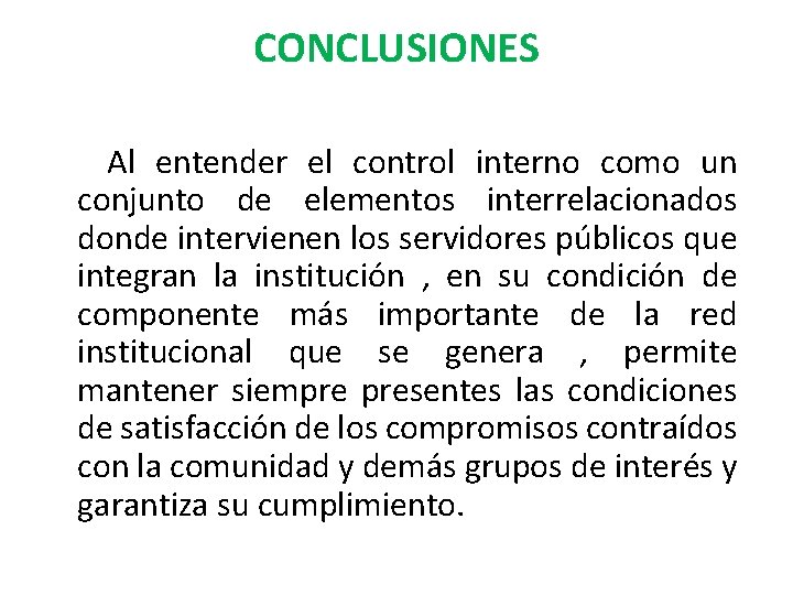 CONCLUSIONES Al entender el control interno como un conjunto de elementos interrelacionados donde intervienen