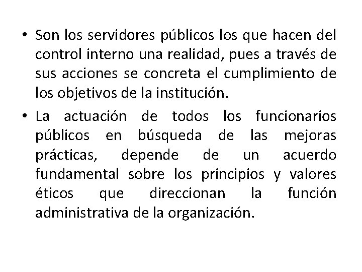  • Son los servidores públicos los que hacen del control interno una realidad,